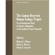 The Cannon Reservoir Human Ecology Project by Michael J. O'Brien, 9780125239806
