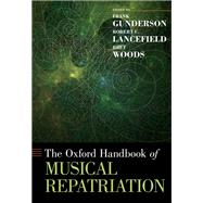 The Oxford Handbook of Musical Repatriation by Gunderson, Frank; Lancefield, Robert C.; Woods, Bret, 9780190659806