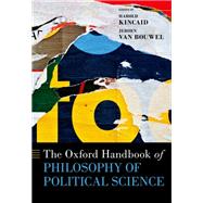 The Oxford Handbook of Philosophy of Political Science by Kincaid, Harold; Van Bouwel, Jeroen, 9780197519806