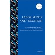 Labor Supply and Taxation by Blundell, Richard; Peichl, Andreas; Zimmermann, Klaus F., 9780198749806
