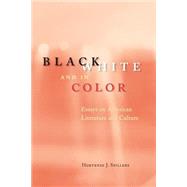 Black, White, and in Color by Spillers, Hortense J., 9780226769806