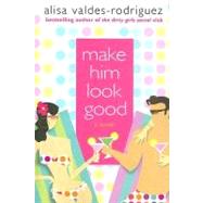 Make Him Look Good by Valdes-Rodriguez, Alisa, 9780312349806