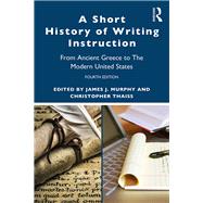 A Short History of Writing Instruction by Murphy, James J.; Thaiss, Chris, 9780367349806