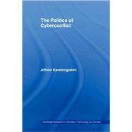 The Politics of Cyberconflict: The Politics of Cyberconflict by Karatzogianni; Athina, 9780415479806