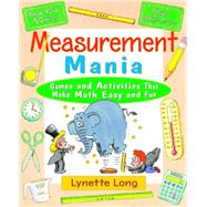 Measurement Mania Games and Activities That Make Math Easy and Fun by Long, Lynette, 9780471369806