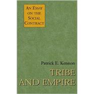 Tribe and Empire : An Essay on the Social Contract by KENNON PATRICK  E, 9780738839806