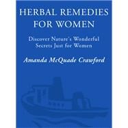 Herbal Remedies for Women Discover Nature's Wonderful Secrets Just for Women by CRAWFORD, AMANDA MCQUADE, 9780761509806