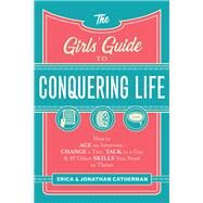 The Girls' Guide to Conquering Life by Catherman, Erica; Catherman, Jonathan, 9780800729806