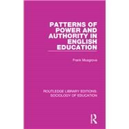 Patterns of Power and Authority in English Education by Musgrove,Frank, 9781138629806