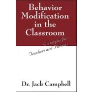 Behavior Modification in the Classroom : Strategies for Teachers and Parents by Campbell, Jack, 9781432729806