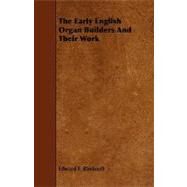 The Early English Organ Builders and Their Work by Rimbault, Edward F., 9781443789806