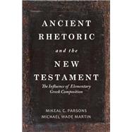 Ancient Rhetoric and the New Testament by Parsons, Mikeal C.; Martin, Michael Wade, 9781481309806