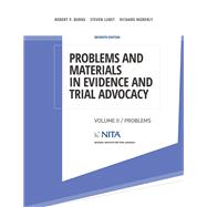 Problems and Materials in Evidence and Trial Advocacy Volume II / Problems by Burns, Robert P.; Lubet, Steven; Moberly, Richard E., 9781601569806