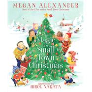 The Magic of a Small Town Christmas by Alexander, Megan; Nakata, Hiroe, 9781665929806
