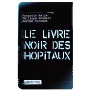 Le Livre noir des hpitaux by Philippe Houdart; Jrme Vincent; Franois Malye, 9782702139806