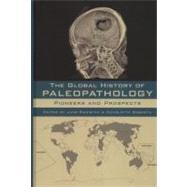 The Global History of Paleopathology Pioneers and Prospects by Buikstra, Jane; Roberts, Charlotte, 9780195389807