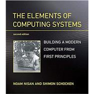 The Elements of Computing Systems by Nisan, Noam; Schocken, Shimon, 9780262539807