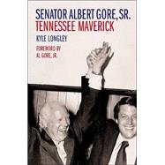 Senator Albert Gore, Sr. by Longley, Kyle; Gore, Albert, 9780807129807