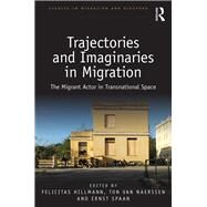 Migration, Mobilities and Trajectories: The Migrant Actor in Transnational Space by Hillmann; Felicitas, 9780815359807