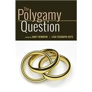 The Polygamy Question by Bennion, Janet; Joffe, Lisa Fishbayn, 9780874219807