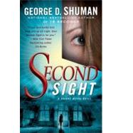 Second Sight A Novel of Psychic Suspense by Shuman, George D., 9781416599807