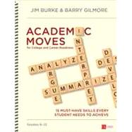 Academic Moves for College and Career Readiness, Grades 6-12 by Burke, Jim; Gilmore, Barry, 9781483379807