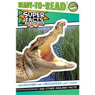 Alligators and Crocodiles Can't Chew! And Other Amazing Facts (Ready-to-Read Level 2) by Feldman, Thea; Cosgrove, Lee, 9781534479807