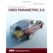 Designing With Creo Parametric 3.0 by Rider, Michael J., Dr., Ph.D., 9781585039807