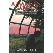 A Martian Garden The Story of the First Humans Born on Mars by Hall, Payson, 9781667829807