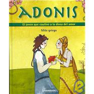 Adonis: El Joven Que Cautivo a La Diosa Del Amor Mito griego/ the Boy Who Captivated the Goodess of Love by Lopez De Mesa, diana (ADP); Malagon, Diana, 9789583019807