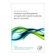 The Clinicians Guide to Treatment and Management of Youth With Tourette Syndrome and Tic Disorders by McGuire, Joseph F.; Murphy, Tanya K.; Piacentini, John; Storch, Eric A., 9780128119808