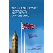 The UK Regulatory Framework Post-Brexit 'Law Unbound' by Craig, Paul; Velyvyte, Vilija, 9780198969808