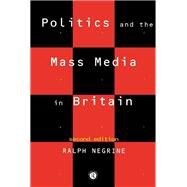 Politics and the Mass Media in Britain by Negrine, Ralph M., 9780203359808