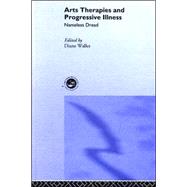 Arts Therapies and Progressive Illness: Nameless Dread by Waller; Diane, 9780415219808