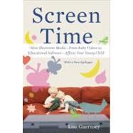 Screen Time How Electronic Media--From Baby Videos to Educational Software--Affects Your Young Child by Guernsey, Lisa, 9780465029808