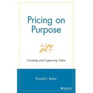 Pricing on Purpose Creating and Capturing Value by Baker, Ronald J., 9780471729808