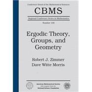 Ergodic Theory, Groups, and Geometry by Zimmer, Robert J.; Morris, Dave Witte, 9780821809808