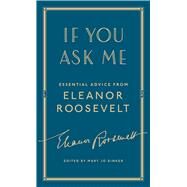 If You Ask Me Essential Advice from Eleanor Roosevelt by Roosevelt, Eleanor; Binker, Mary Jo, 9781501179808