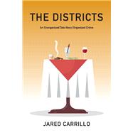 The Districts An Unorganized Tale About Organized Crime by Carrillo, Jared, 9781667819808