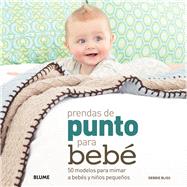 Prendas de punto para beb 50 modelos para mimar a bebs y nios pequeos by Bliss, Debbie, 9788480769808