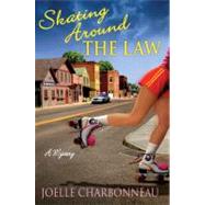 Skating Around the Law A Mystery by Charbonneau, Joelle, 9780312629809