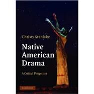 Native American Drama: A Critical Perspective by Christy Stanlake, 9780521519809
