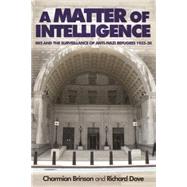 A Matter of Intelligence MI5 and the surveillance of anti-Nazi refugees, 1933-50 by Brinson, Charmian; Dove, Richard, 9780719099809