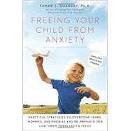 Freeing Your Child from Anxiety, Revised and Updated Edition by CHANSKY, TAMAR PHD, 9780804139809