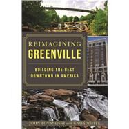 Reimagining Greenville by Boyanoski, John; White, Knox (CON), 9781467139809