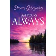 I Am Yours, Always by Gregory, Dana, 9781483599809