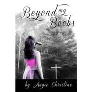 Beyond My Boobs by Christine, Angie, 9781494869809