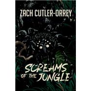 Screams of the Jungle by Cutler-Orrey, Zach, 9781667809809