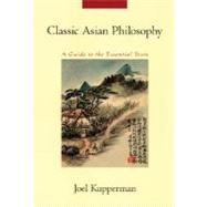 Classic Asian Philosophy A Guide to the Essential Texts by Kupperman, Joel J., 9780195189810