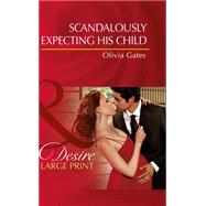 Scandalously Expecting His Child by Olivia Gates, 9780263259810